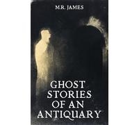 Ghost Stories of an Antiquary: Eight Supernatural Short Stories