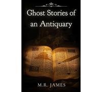 Ghost Stories of an Antiquary: M.R. James
