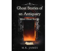 Ghost Stories of an Antiquary: More Ghost Stories