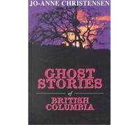 Ghost Stories of British Columbia, The Ghost Stories Series Jo-Anne Christensen (Auteur)