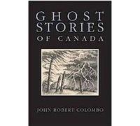 Ghost Stories of Canada John Robert Colombo (Auteur)