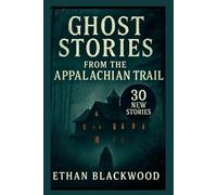 Ghost Stories on the Appalachian Trail: 30 New Stories