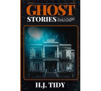 Ghost Stories Vol I & II: The Haunted Locations and Paranormal Encounters Collection