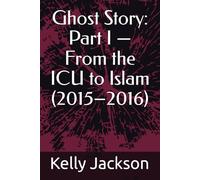 Ghost Story: Part I - From the ICU to Islam (2015-2016)
