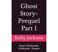 Ghost Story-Prequel Part 1: How It All Started: Childhood - Sixteen