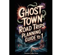 Ghost Town Road Trips Planning Guide Vol 1
