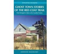 Ghost Town Stories of the Red Coat Trail - [Version Originale] Johnnie Bachusky (Auteur)