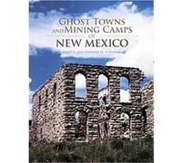 Ghost Towns And Mining Camps Of New Mexico