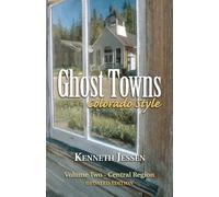 Ghost Towns, Colorado Style Volume Two: Central Region (updated edition)