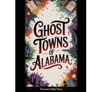 Ghost Towns of Alabama: Cotton Country Ruins, Mining Camps, and Civil War Remnants