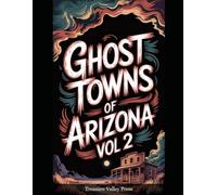 Ghost Towns of Arizona Vol 2: Silver Strikes, Copper Camps, and Desert Frontier Ruins