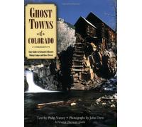 Ghost Towns of Colorado: Your Guide to Colorado's Historic Mining Camps and Ghost Towns