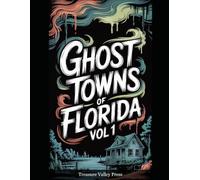 Ghost Towns of Florida Vol 1: Turpentine Camps, Phosphate Towns, and Vanished Coastal Settlements