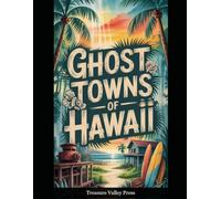 Ghost Towns of Hawaii: Plantation Ruins, Sugar Mill Remnants, and Volcanic Isolation