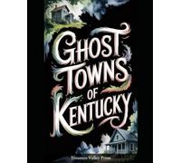 Ghost Towns of Kentucky: Coal Hollows, River Landings, and Appalachian Mountain Remnants