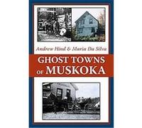 Ghost Towns Of Muskoka
