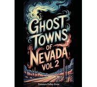 Ghost Towns of Nevada Vol 2: Silver Strikes, Comstock Ruins, and Desert Basin Remnants