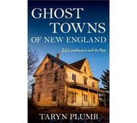 Ghost Towns of New England by Taryn Plumb Taryn Plumb (Auteur)