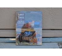 Ghost Towns of Northern California: Your Guide to Ghost Towns and Historic Mining Camps