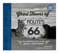 Ghost Towns of Route 66: The Forgotten Places Along America?s Famous Highway