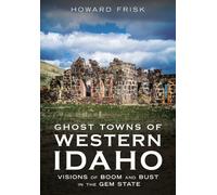 Ghost Towns Of Western Idaho
