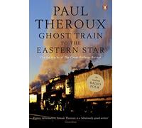 Ghost Train to the Eastern Star – Sur les traces de 'The Great Railway Bazaar'