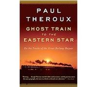 Ghost Train to the Eastern Star Paul Theroux (Auteur)