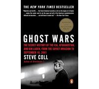 Ghost Wars: The Secret History of the CIA, Afghanistan, and bin Laden, from the Soviet Invas ion to September 10, 2001