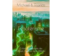 Ghostbusters et l’ésotérisme: Analyse critique et symbolique du film culte de 1984