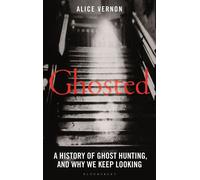 Ghosted A History of Ghost Hunting, and Why We Keep Looking - Alice Vernon - Bloomsbury Sigma - ebook (ePub) - Livre