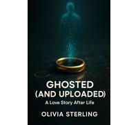 GHOSTED (AND UPLOADED): A Love Story After Life