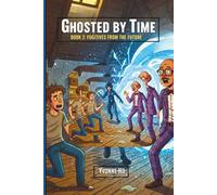 Ghosted by Time Book 2: Fugitives From the Future