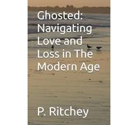 Ghosted: Navigating Love and Loss in The Modern Age