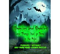 GHOSTIES AND GHOULIES AND THINGS THAT GO BUMP IN THE NIGHT: FIENDISHLY-DIFFICULT ONE-WORD WORD-SEARCH PUZZLES
