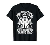 Ghosting People is So Easy for Me It's in My Genetics Dad T-Shirt