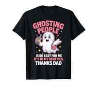 Ghosting People is So Easy for me It's in My Genetics Thanks T-Shirt