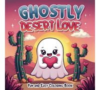 Ghostly Desert Love Fun and Easy Coloring Book: 45 Simple and Relaxing Coloring Pages of Cute Kawaii Ghosts and Desert Scenes for All Ages