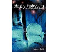 Ghostly Endevours-A Collection Of Short Stories