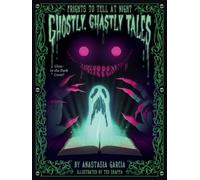 Ghostly, Ghastly Tales: Frights to Tell at Night Series by Garcia, Anastasia