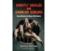 Ghostly Giggles And Ghoulish Screams : Scary Stories For Brave Little Hearts Paperback Book By Nupur Pathak