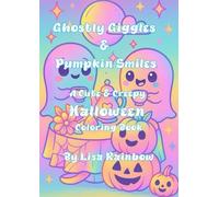 Ghostly Giggles & Pumpkin Smiles: A Cute And Creepy Halloween Colouring Book