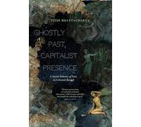 Ghostly Past, Capitalist Presence: A Social History of Fear in Colonial Bengal
