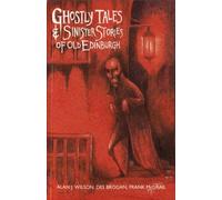 Ghostly Tales & Sinister Stories Of Old Edinburgh