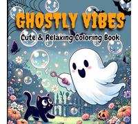Ghostly Vibes: Coloring Book for Adults and Teens: Featuring Spooky Cutie Ghosts in Everyday Moments for Stress Relief