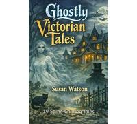 Ghostly Victorian Tales: Spine-Chilling Tales of the Supernatural Older Children will enjoy