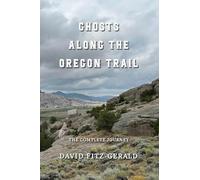 Ghosts Along the Oregon Trail: The Complete Journey