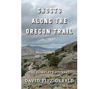 Ghosts Along the Oregon Trail: The Complete Journey
