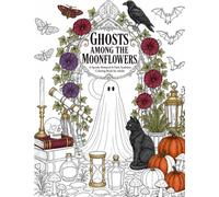 Ghosts Among the Moonflowers: A Spooky Botanical & Dark Academia Coloring Book for Adults