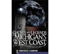 Ghosts and Legends of Michigans West Coast by Amberrose Hammond Amberrose Hammond (Auteur)