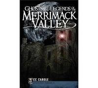 Ghosts and Legends of the Merrimack Valley by C C Carole & Foreword by Susan J Caldwell & Foreword by Laura Kimberly C. c. Carole (Auteur)
